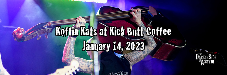 Koffin Kats at Kick Butt – January 14, 2023