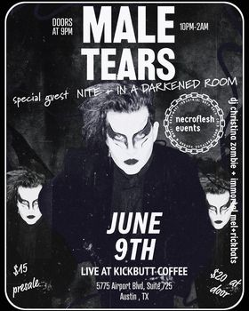 Male Tears-Krypt Tour w/ NITE & In A Darkened Room. DJ Immortal Mel + Christina Zombie +Rickbats